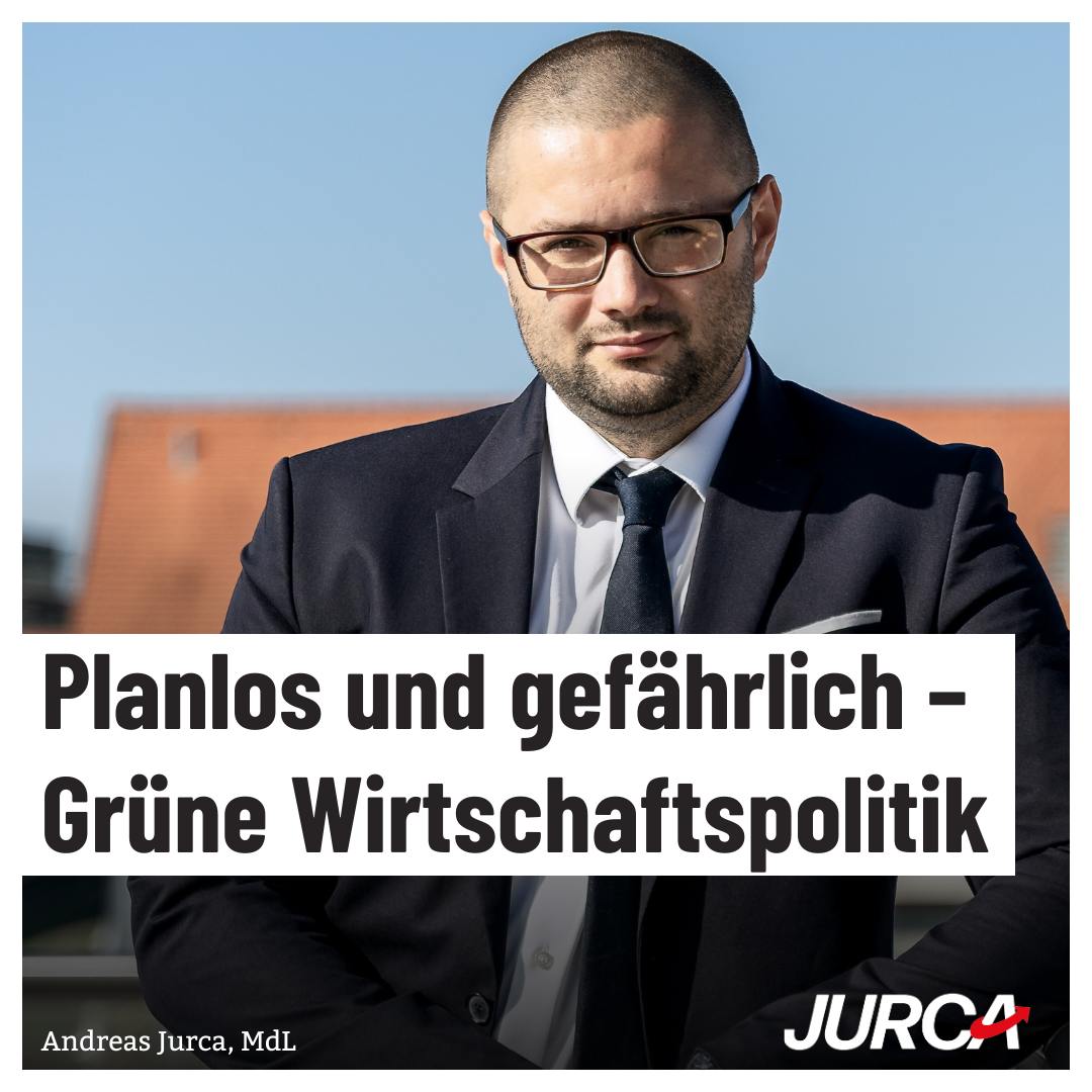 Planlos und gefährlich - Grüne Wirtschaftspolitik